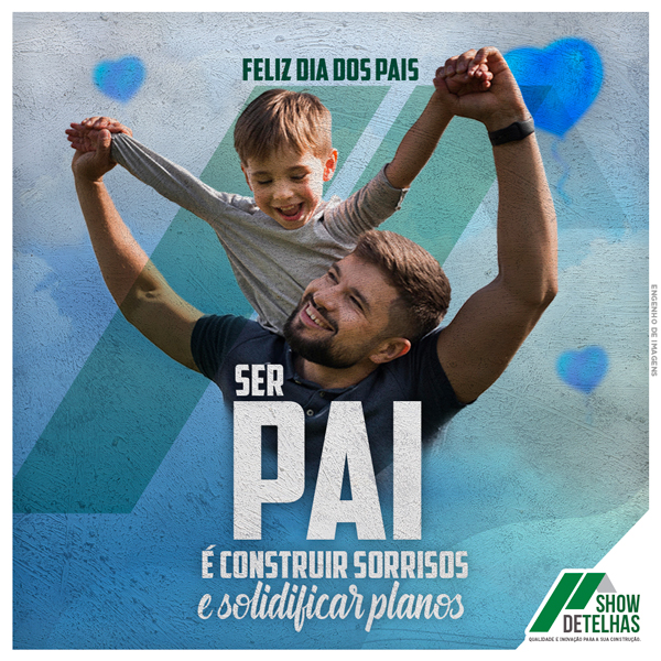 Ser pai é construir sonhos e solidificar planos!