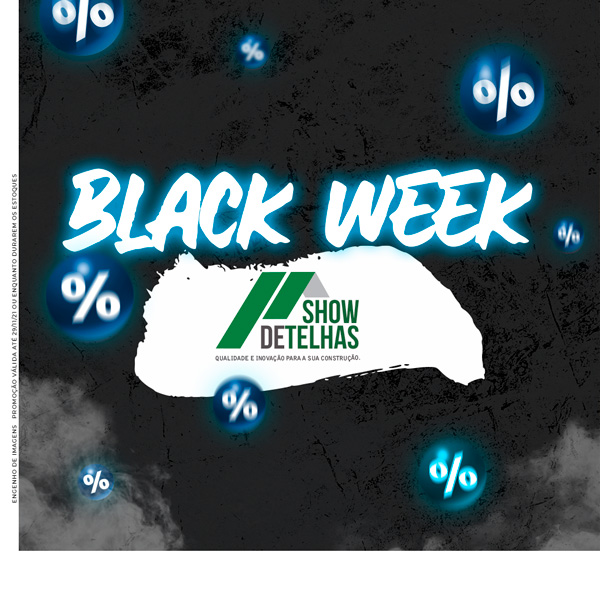 Chegou a Black Week na Show de Telhas!!!